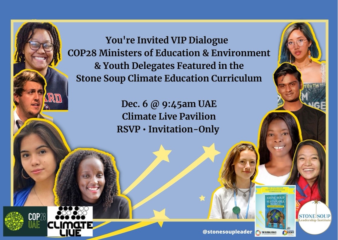 Invitation to VIP dialogue, COP28 Ministers of Education & Environment and Youth Delegates featured in the Stone Soup Climate Education Curriculum.